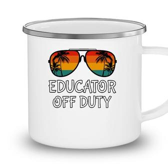 Educator Off Duty Sunglasses Beach Last Day Of School Camping Mug - Seseable