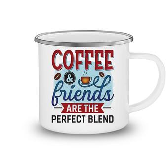 Funny Coffee And Friends Are The Perfect Blend New Camping Mug - Seseable