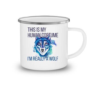 Funny This Is My Human Costume Im Really A Wolf Camping Mug | Mazezy
