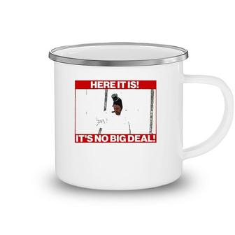 Here It Is It’S No Big Deal Camping Mug | Mazezy