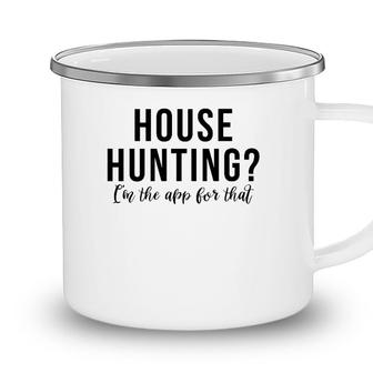 House Hunting Im The App For That Real Estate Agent Camping Mug - Seseable
