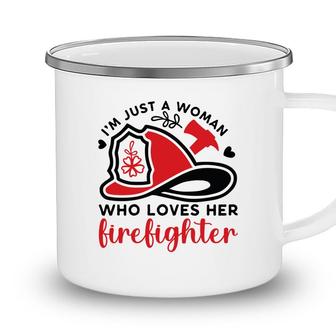 I Am Just A Woman Who Loves Her Firefighter Job New Camping Mug - Seseable