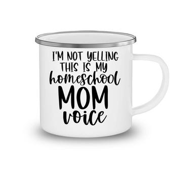 I Am Not Yelling This Is My Homeschool Mom Camping Mug - Seseable