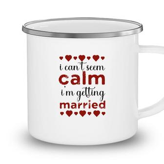 I Cant Seem Calm I Am Getting Married Red Heart Camping Mug - Seseable