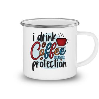 I Drink Coffee For Your Protecton Idea Gift New Camping Mug - Seseable