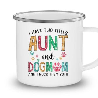 I Have Two Titles Aunt And Dog Mom Cute Mothers Day Gifts Camping Mug - Seseable
