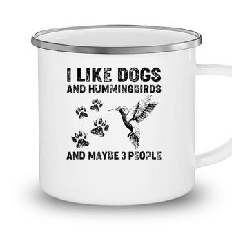 I Like Dogs And Hummingbirds And Maybe 3 People Camping Mug - Seseable