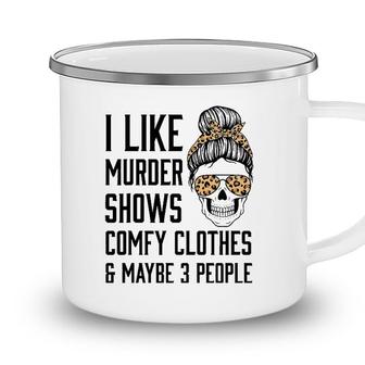 I Like Murder Shows Comfy Clothes And Maybe 3 People Leopard Camping Mug - Seseable
