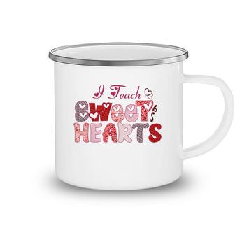 I Teach Sweet Hearts Because I Love My Work And My Students Camping Mug - Seseable
