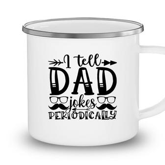 I Tell Dad Jokes Periodically Mustache Man Fathers Day Camping Mug - Seseable