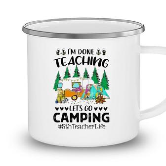 Im Done Teaching Lets Go Camping 5Th Teacher Life Grad Fun Camping Mug - Seseable