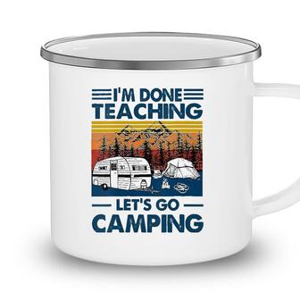 Im Done Teaching Lets Go Camping Funny Teacher Camping Mug - Seseable