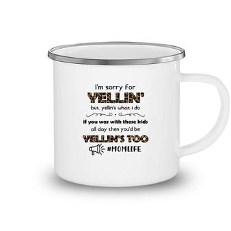 Im Sorry For The Yellin But Yellin I Am Not Yelling Camping Mug - Seseable