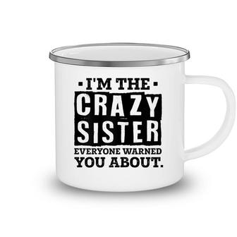 Im The Crazy Sister Everyone Warned You About Sister Love Camping Mug - Seseable