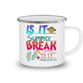 Is It Summer Break Yet Educator Life Teacher Kids Graduation Camping Mug - Seseable
