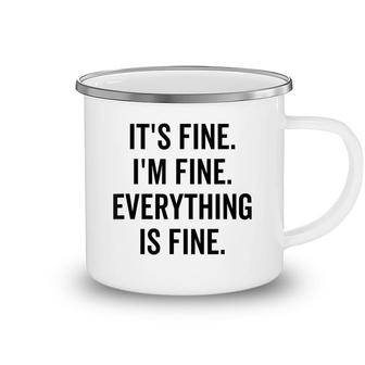 Its Fine Im Fine Everything Is Fine Sarcastic Cute Saying Camping Mug - Seseable