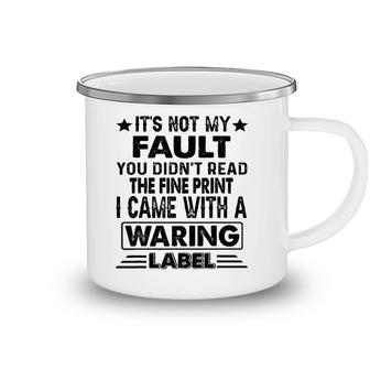 Its Not My Fault I Came Whith A Warning Label Camping Mug