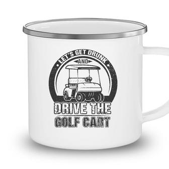 Lets Get Drunk And Drive The Golf Cart Funny Retro Golfer Camping Mug - Seseable