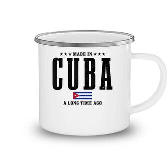 Made In Cuba A Long Time Ago Funny Cuban Pride Flag Camping Mug | Mazezy