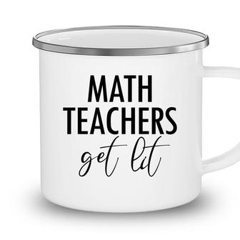 Math Teachers Get Lit Basic Funny Quote Camping Mug - Seseable