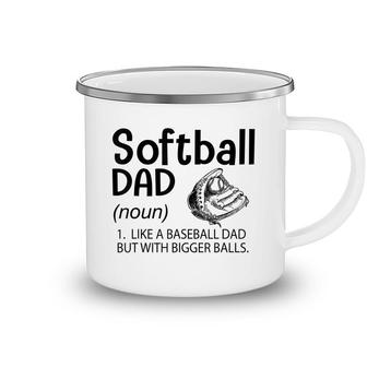 Mens Softball Dad Like A Baseball Dad But With Bigger Balls Camping Mug - Seseable