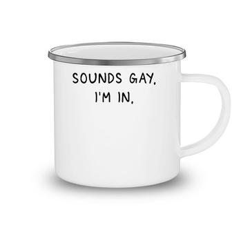 Mens Sounds Gay Im In Funny And Cute Pride Quote Camping Mug | Mazezy