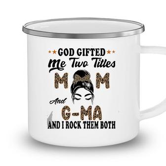 Mothers Day G Ma God Gifted Me Two Titles Mom And G Ma Camping Mug - Seseable