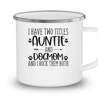 Mothers Day I Have Two Titles Auntie And Dog Mom Camping Mug - Seseable