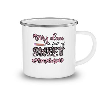 My Class Is Full Of Sweet Hearts For My Beautiful Teacher Camping Mug - Seseable