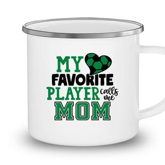 My Favorite Soccer Player Calls Me Mom Green Gift Camping Mug - Seseable