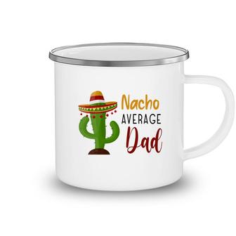 Nacho Average Dad Catus Decoration Great Camping Mug - Seseable