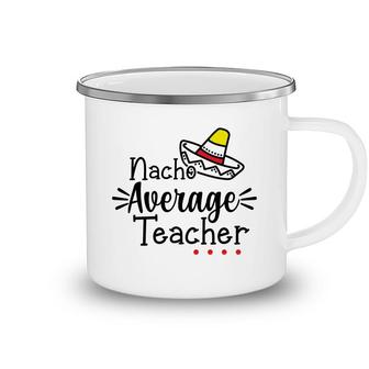 Nacho Average Teacher Black Color Trendy Camping Mug - Seseable