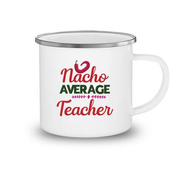 Nacho Average Teacher Red Chilly Mexico Featured Camping Mug - Seseable