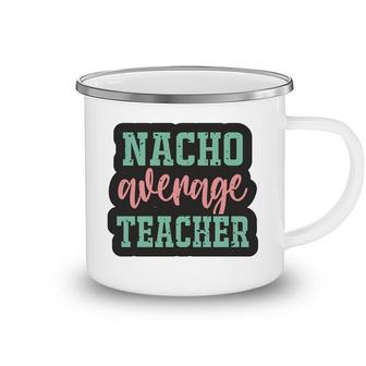 Nacho Average Teacher Vintage Style Graphic Camping Mug - Seseable