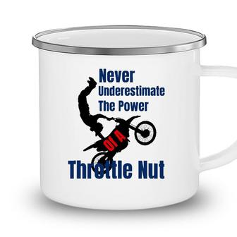 Never Underestimate The Power Of A Throttle Nut Camping Mug - Seseable