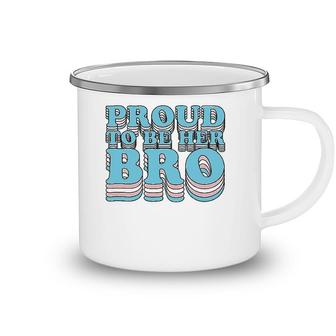 Proud Trans Brother Sibling Proud To Be Her Bro Transgender Camping Mug | Mazezy