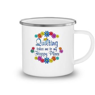 Quilting Takes Me To My Happy Place 2022 Gift Camping Mug | Mazezy