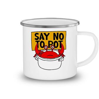 Say No To Pot - Funny Crab Eater Seafood Lover Crab Boil Camping Mug