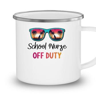 School Nurse Off Duty Summer Vacation Last Day Of School Camping Mug - Seseable
