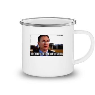 Sir Theyre Putting You On S Camping Mug | Mazezy