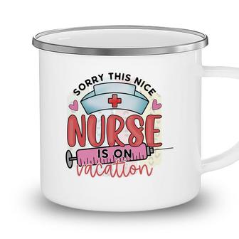 Sorry This Nice Nurse Is On Vacation New 2022 Camping Mug - Seseable