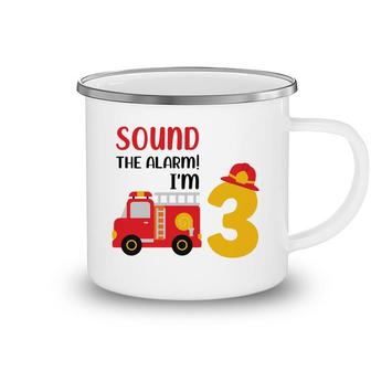 Sound The Alarm I Am 3 Years Old And I Have A Dream To Be A Firefighter In 3Rd Birthday Camping Mug - Seseable