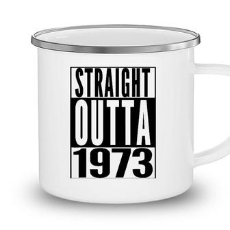Straight Outta 1973 49Th Birthday 49 Years Old Gift Camping Mug - Seseable