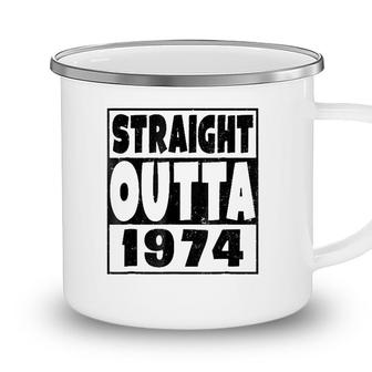 Straight Outta 1974 47 Years Old - 47Th Birthday Gift Camping Mug - Seseable