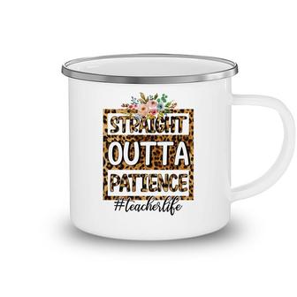 Straight Outta Patience At Work Is Perfect Teacher Life Camping Mug - Seseable