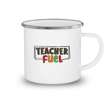 The Teacher Fuel Is Knowledge And Enthusiasm For The Job Camping Mug - Seseable