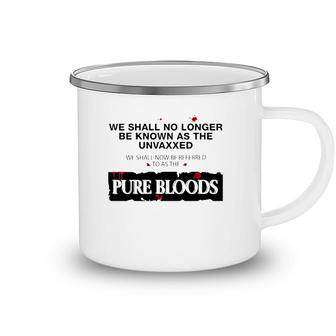 We Shall No Longer Be Known As The Unvaxxed Pure Bloods Camping Mug | Mazezy