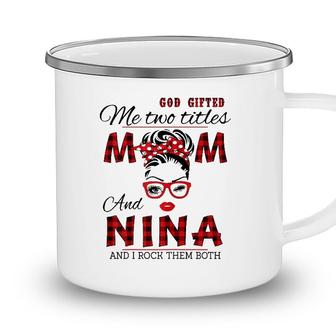 Womens God Gifted Me Two Titles Mom And Nina Mothers Day Camping Mug - Seseable
