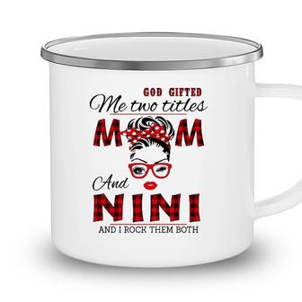 Womens God Gifted Me Two Titles Mom And Nini Mothers Day Camping Mug - Seseable