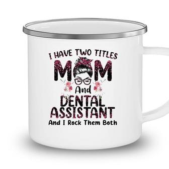 Womens I Have Two Titles Mom & Dental Assistant Floral Mothers Day Camping Mug - Seseable